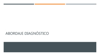 ABORDAJE DIAGNÓSTICO
 