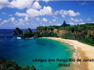 «Angra dos Reis» Río de Janeiro. 
Brasil 
