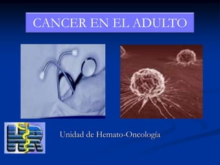 CANCER EN EL ADULTO Unidad de Hemato-Oncología 