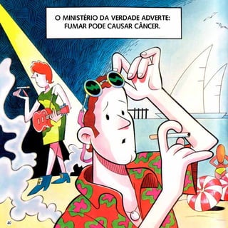 O MINISTÉRIO DA VERDADE ADVERTE:
FUMAR PODE CAUSAR CÂNCER.
20
 
