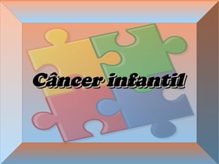 Câncer infantilCâncer infantilCâncer infantilCâncer infantil
 