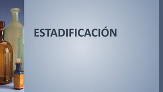 ESTADIFICACIÓN
 