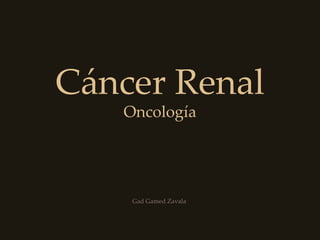 Cáncer Renal Oncología Gad Gamed Zavala   