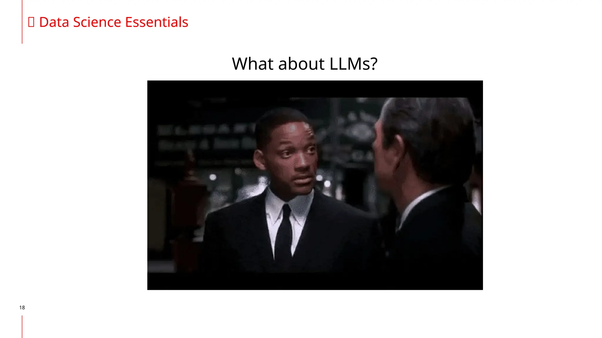 18
🔥 Data Science Essentials
What about LLMs?
 