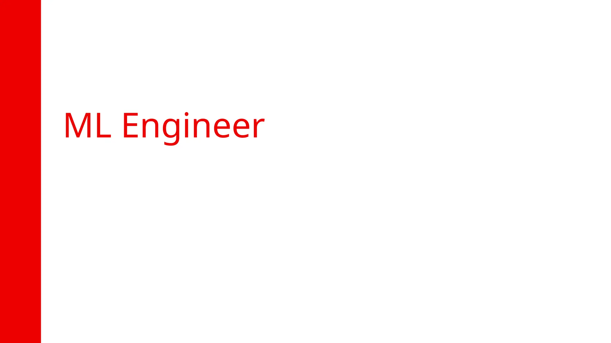 22
ML Engineer
 