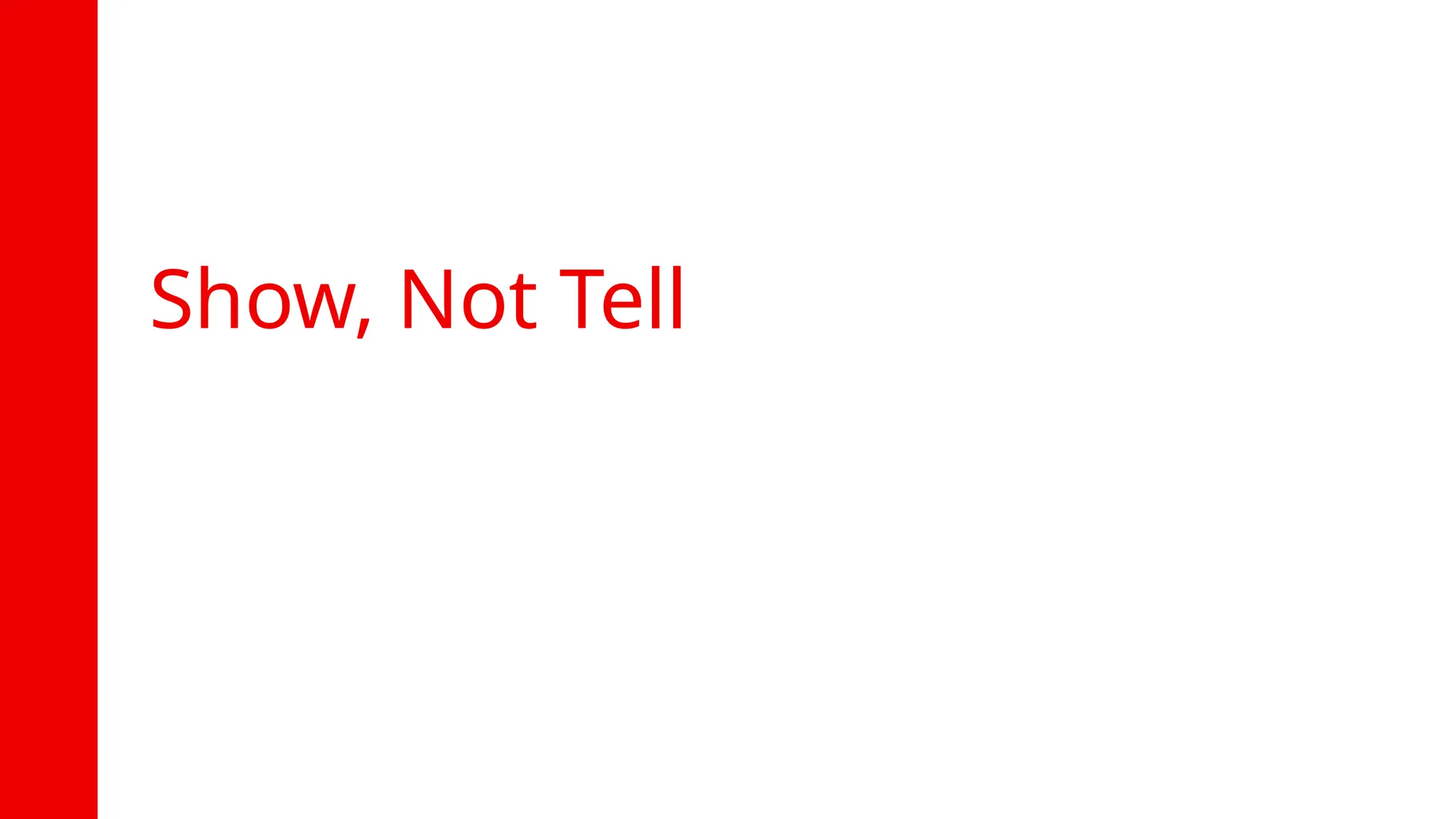 26
Show, Not Tell
 