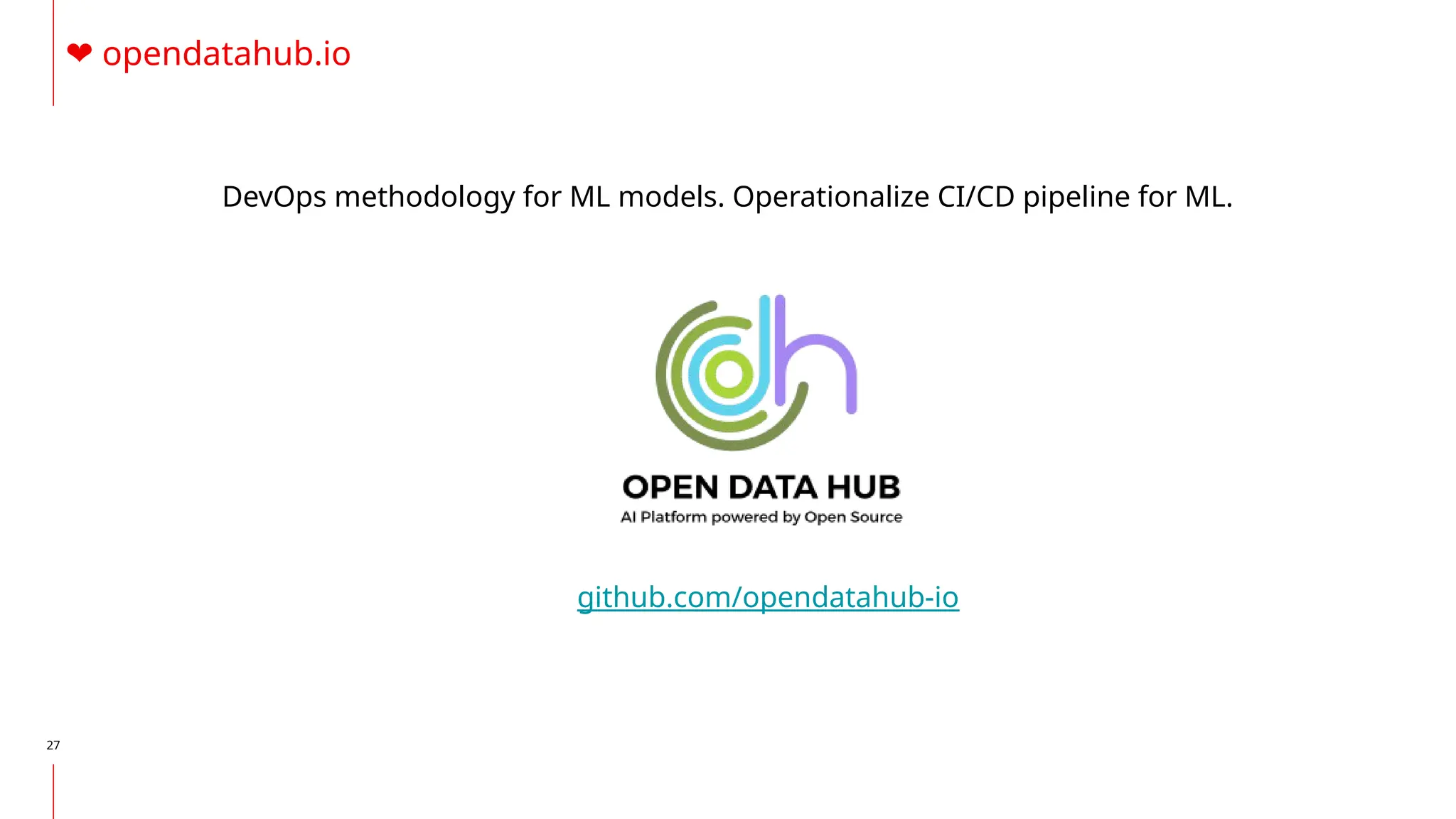 27
DevOps methodology for ML models. Operationalize CI/CD pipeline for ML.
❤️opendatahub.io
github.com/opendatahub-io
 