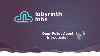 Open Policy Agent
Introduction
 