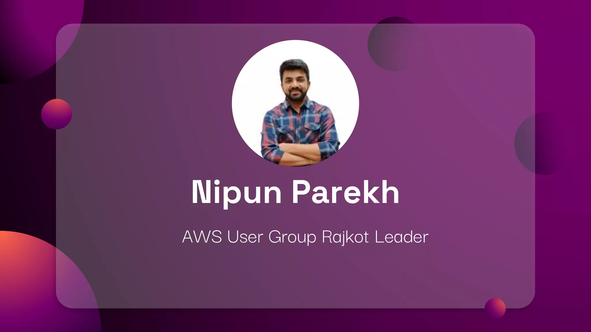 AWS User Group Rajkot Leader
Nipun Parekh
 