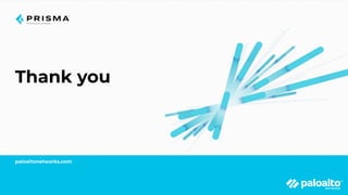 Thank you
paloaltonetworks.com
 