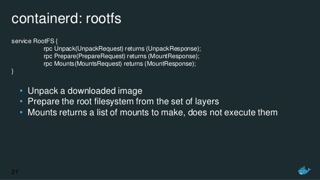 containerd: rootfs
service RootFS {
rpc Unpack(UnpackRequest) returns (UnpackResponse);
rpc Prepare(PrepareRequest) return...