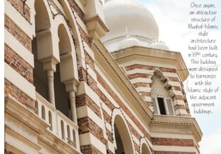13
Once again,
an attractive
structure of
Mughal-Islamic
style
architecture
had been built
in 19th century.
This building
was designed
to harmonize
with the
Islamic style of
the adjacent
government
buildings.
 