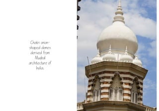 14
Chatri onion-
shaped domes
derived from
Mughal
architecture of
India.
 