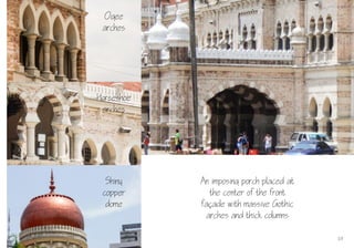 19
Ogee
arches
Horseshoe
arches
Shiny
copper
dome
An imposing porch placed at
the center of the front
faade with massive Gothic
arches and thick columns
 