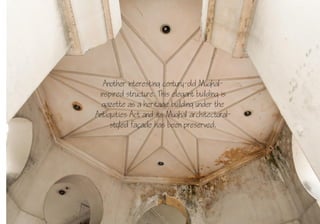 21
Another interesting century-old Mughal-
inspired structure. This elegant building is
gazette as a heritage building under the
Antiquities Act and its Mughal architectural-
styled faade has been preserved.
 