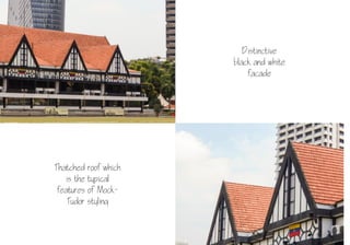 26
Distinctive
black and white
facade
Thatched roof which
is the typical
features of Mock-
Tudor styling
 