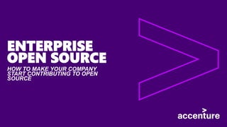 ENTERPRISE
OPEN SOURCE
HOW TO MAKE YOUR COMPANY
START CONTRIBUTING TO OPEN
SOURCE
 