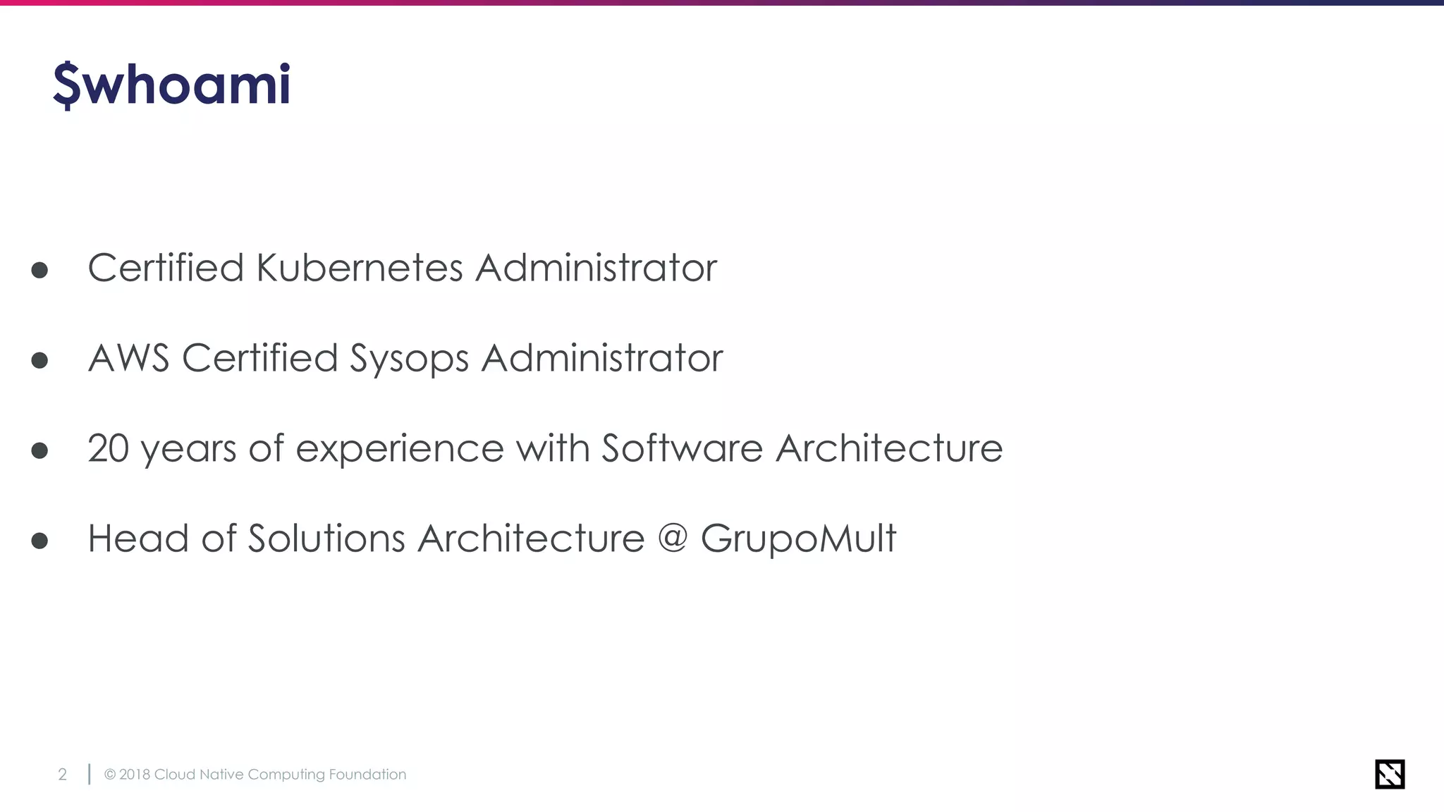 © 2018 Cloud Native Computing Foundation2
$whoami
● Certified Kubernetes Administrator
● AWS Certified Sysops Administrator
● 20 years of experience with Software Architecture
● Head of Solutions Architecture @ GrupoMult
 