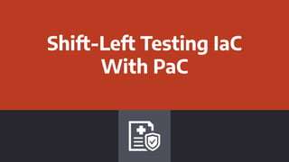 Shift-Left Testing IaC
With PaC
 