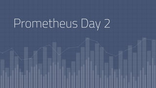 Prometheus Day 2
 