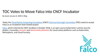 TOC Votes to Move Falco into CNCF Incubator
By Jessie January 8, 2020 in Blog
Today, the Cloud Native Computing Foundation...