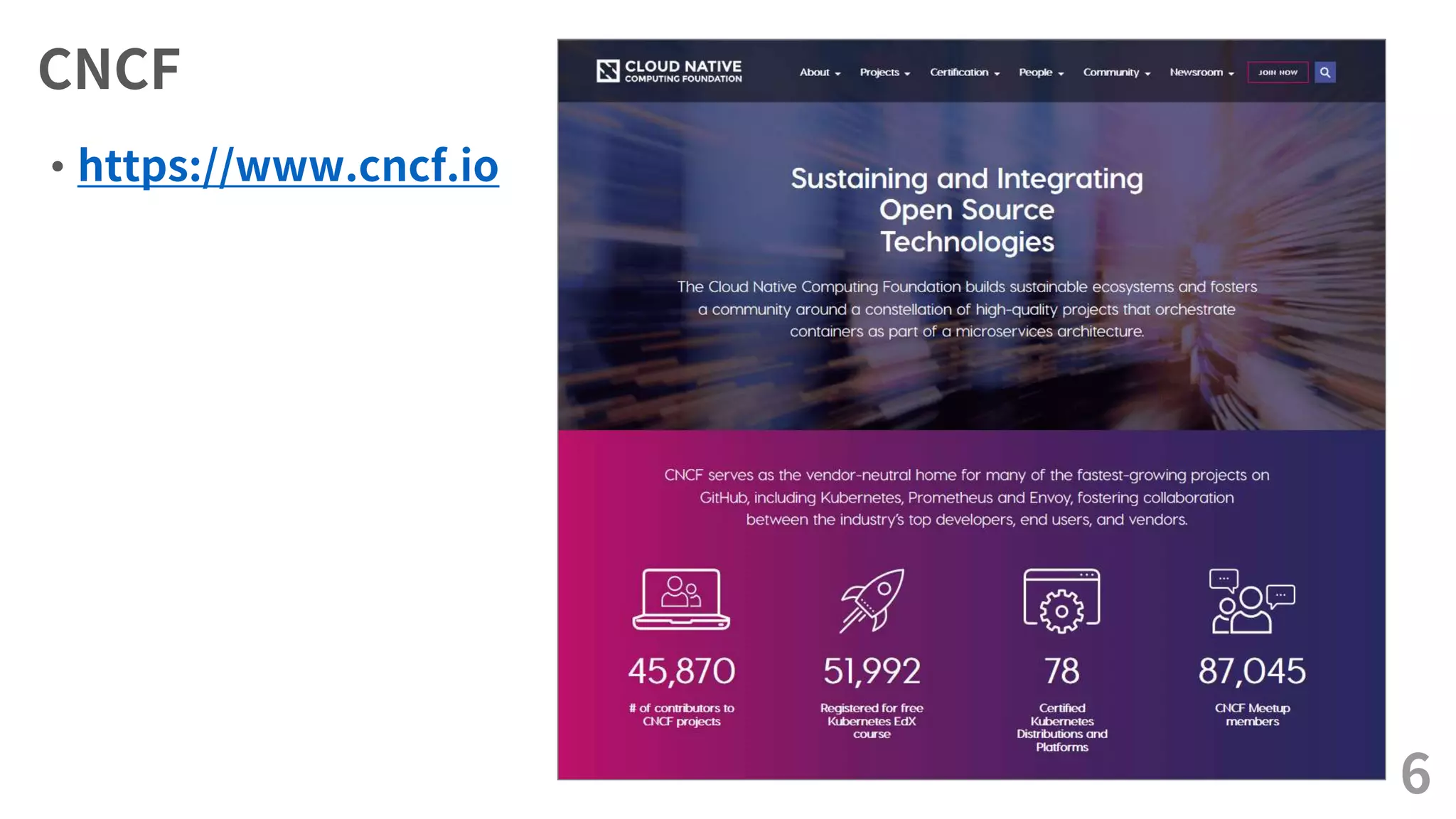 CNCF
• https://www.cncf.io
6
 