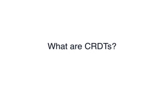 What are CRDTs?
 