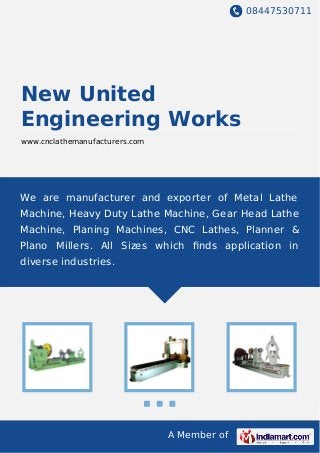 We are manufacturer and exporter of metal lathe machine, heavy duty lathe
machine, gear head lathe machine, planing machines, CNC Lathes, Planner &
Plano Millers. All Sizes which finds application in diverse industries.
 