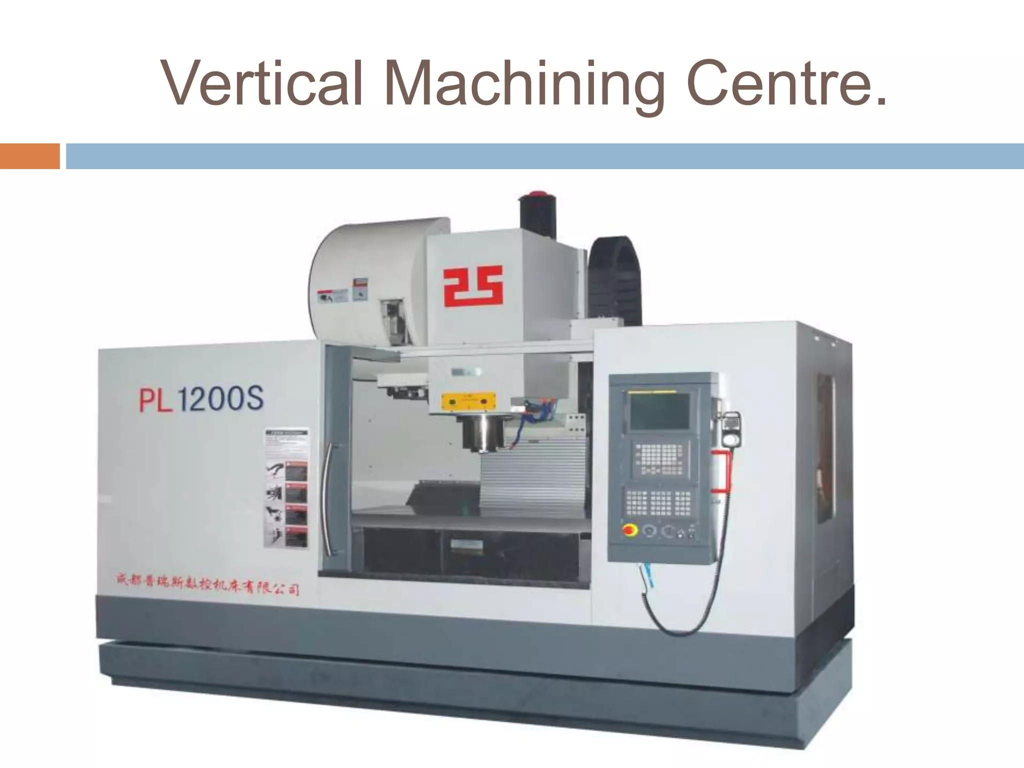 Vertical Machining Centre.
 