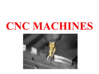 CNC MACHINES
 
