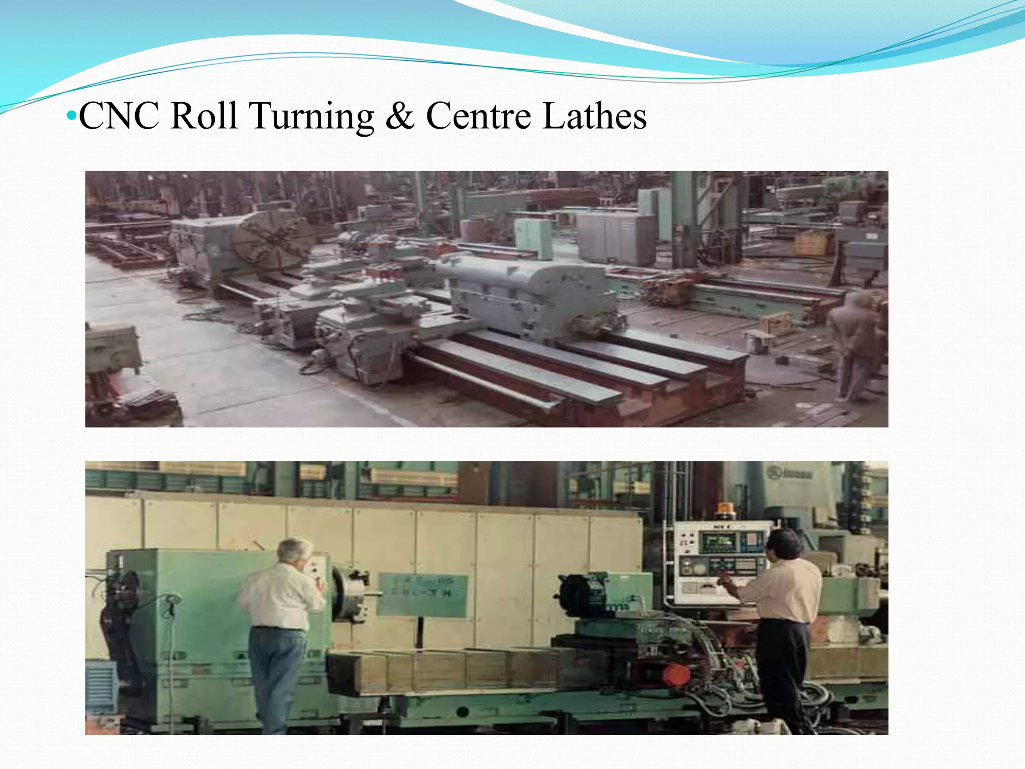 •CNC Roll Turning & Centre Lathes

 