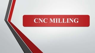 CNC MILLING
 