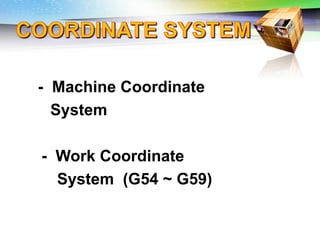 Challenges of 5-Axis Machining
- Machine Coordinate
System
- Work Coordinate
System (G54 ~ G59)
 