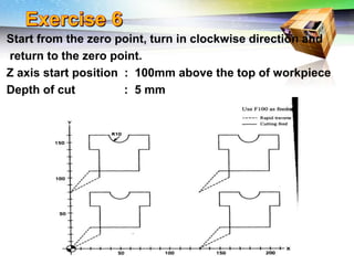 Challenges of 5-Axis Machining
Start from the zero point, turn in clockwise direction and
return to the zero point.
Z axis start position : 100mm above the top of workpiece
Depth of cut : 5 mm
 