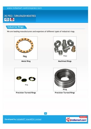Industrial Rings:

We are leading manufacturers and exporters of different types of industrial rings.




                 Metal Ring                                  Machined Rings




          Precision Turned Rings                         Precision Turned Rings
 