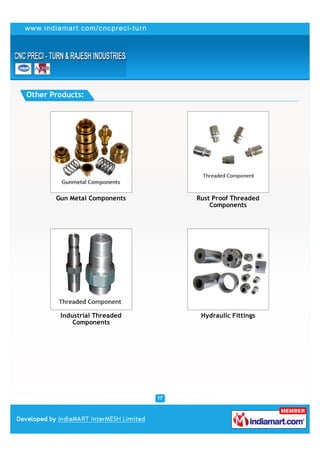 Other Products:




       Gun Metal Components   Rust Proof Threaded
                                  Components




        Industrial Threaded    Hydraulic Fittings
            Components
 