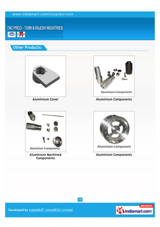 Other Products:




          Aluminium Cover         Aluminium Components




        Aluminium Machined        Aluminium Components
            Components




                             18
 