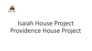 Isaiah House Project
Providence House Project
 