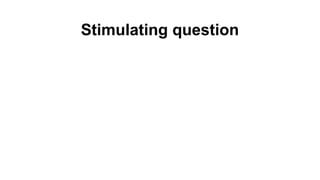 Stimulating question
 