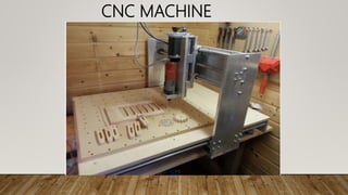 CNC MACHINE
 