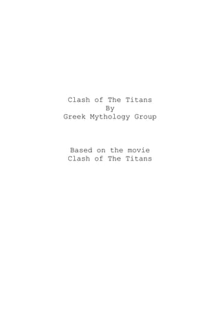 Clash of The Titans
          By
Greek Mythology Group



 Based on the movie
Clash of The Titans
 
