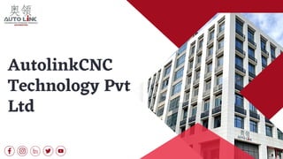 AutolinkCNC
Technology Pvt
Ltd
 