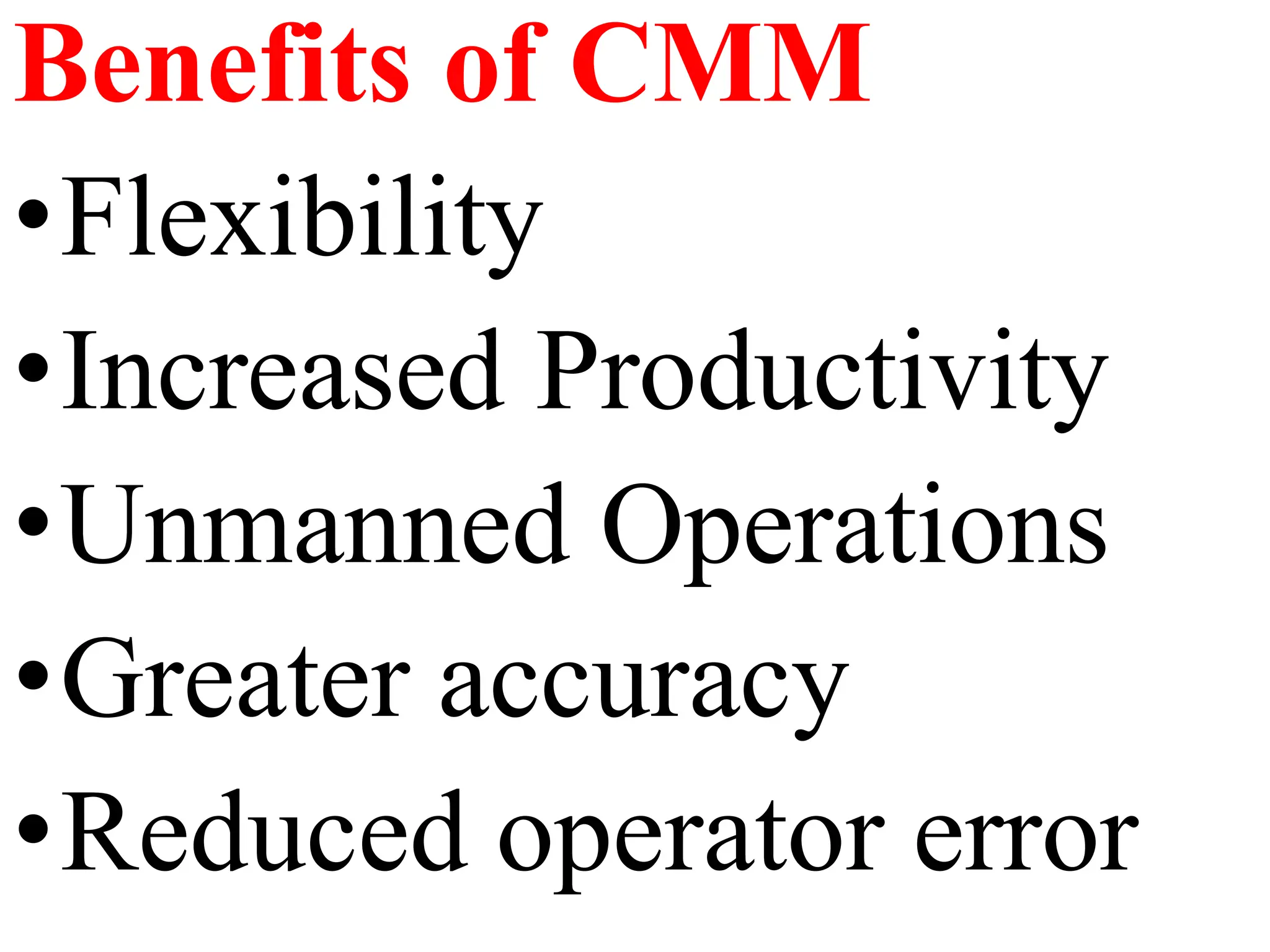 Benefits of CMM
•Flexibility
•Increased Productivity
•Unmanned Operations
•Greater accuracy
•Reduced operator error
 