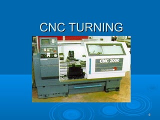 66
CNC TURNINGCNC TURNING
 
