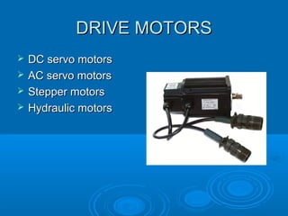 DRIVE MOTORSDRIVE MOTORS
 DC servo motorsDC servo motors
 AC servo motorsAC servo motors
 Stepper motorsStepper motors
 Hydraulic motorsHydraulic motors
 
