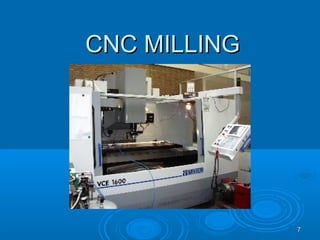 77
CNC MILLINGCNC MILLING
 
