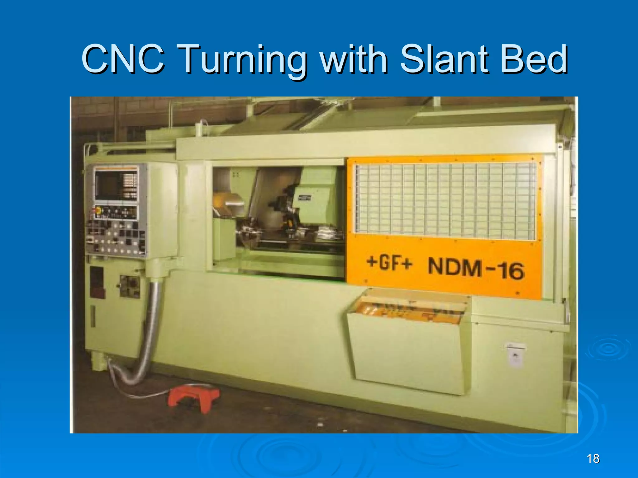 CNC Turning with Slant Bed




                             18
 