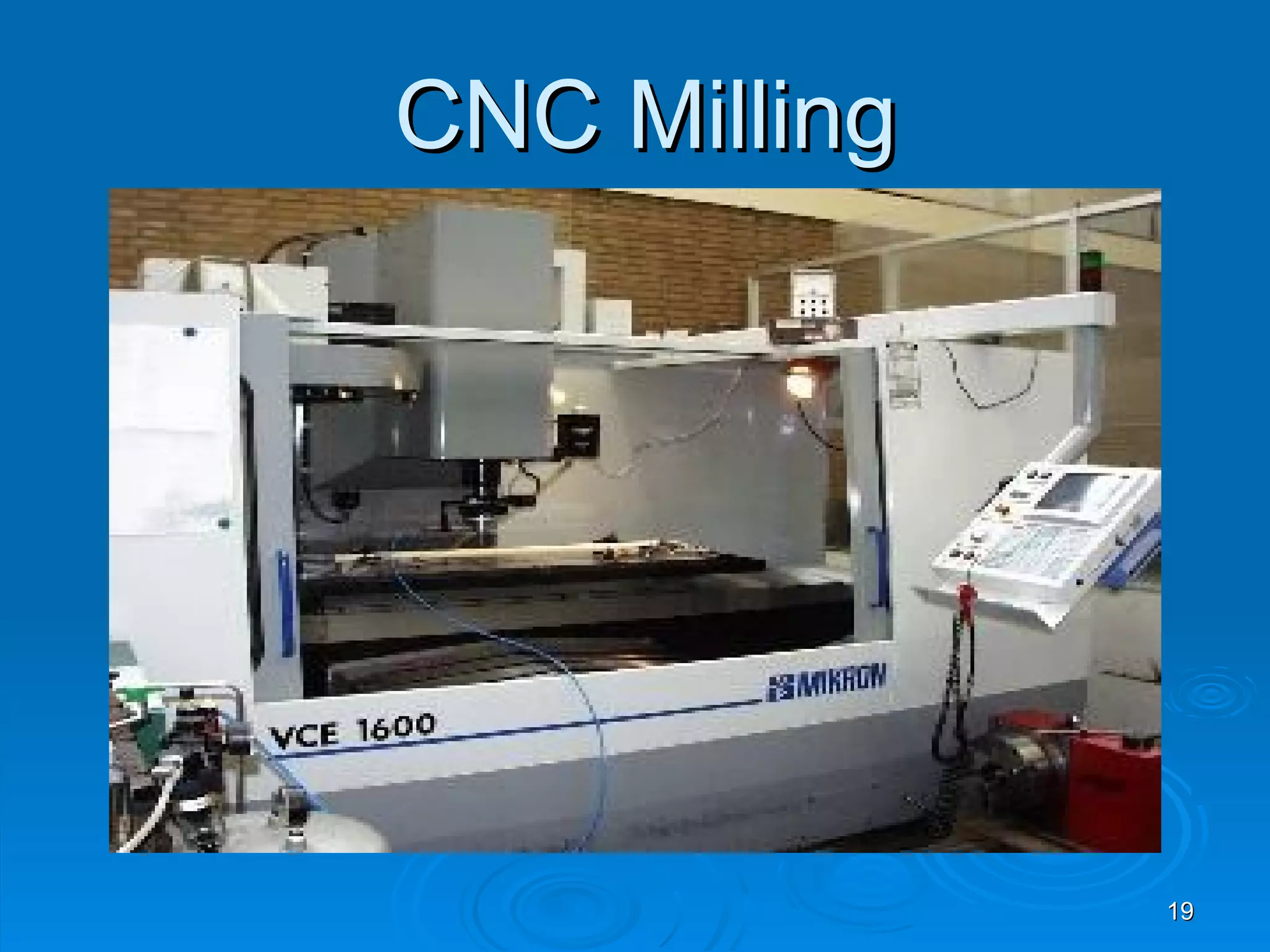 CNC Milling




              19
 