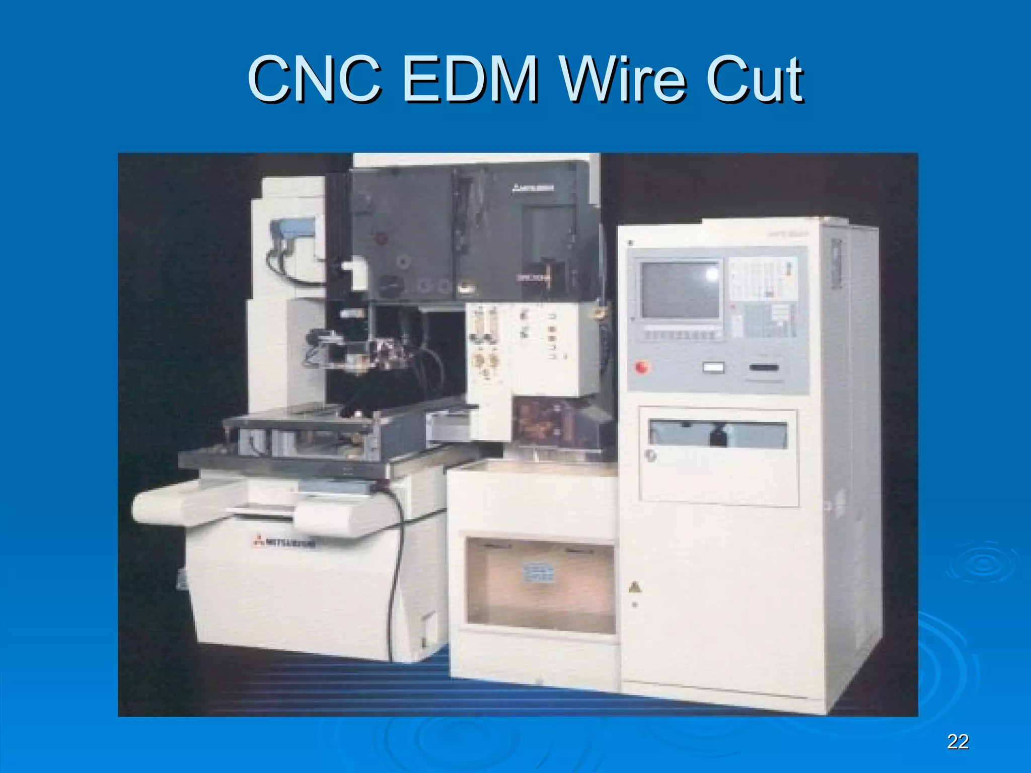 CNC EDM Wire Cut




                   22
 