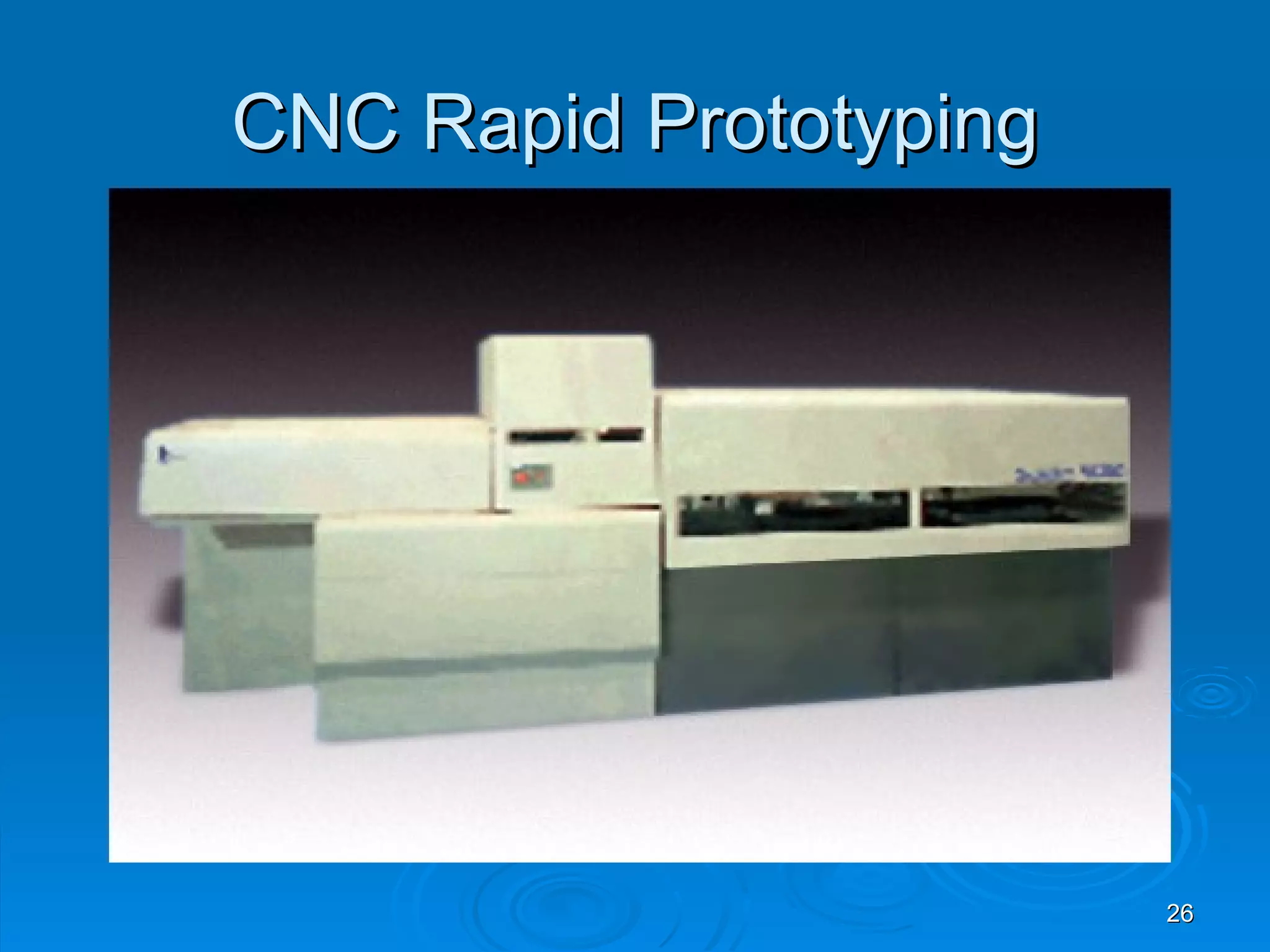CNC Rapid Prototyping




                        26
 